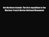 Our Northern Islands: The first expedition to the Mariana Trench Marine National Monument [Download]
