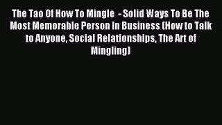 The Tao Of How To Mingle  - Solid Ways To Be The Most Memorable Person In Business (How to