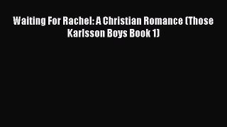 Waiting For Rachel: A Christian Romance (Those Karlsson Boys Book 1) [PDF] Online