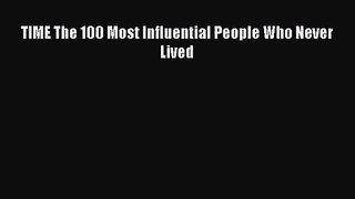 TIME The 100 Most Influential People Who Never Lived [Download] Full Ebook