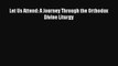 Let Us Attend: A Journey Through the Orthodox Divine Liturgy [Read] Online