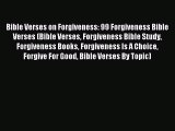 Bible Verses on Forgiveness: 99 Forgiveness Bible Verses (Bible Verses Forgiveness Bible Study