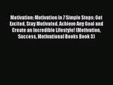 Motivation: Motivation in 7 Simple Steps: Get Excited Stay Motivated Achieve Any Goal and Create