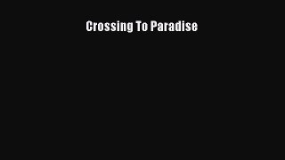 Crossing To Paradise [PDF Download] Full Ebook