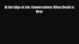 At the Edge of Life: Conversations When Death is Near [Download] Online