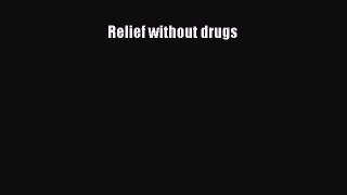 Relief without drugs [Read] Full Ebook