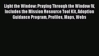 Light the Window: Praying Through the Window IV Includes the Mission Resource Tool Kit Adoption