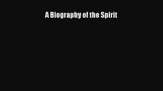 A Biography of the Spirit [Read] Online