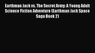 Earthman Jack vs. The Secret Army: A Young Adult Science Fiction Adventure (Earthman Jack Space