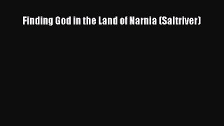 Finding God in the Land of Narnia (Saltriver) [Read] Online