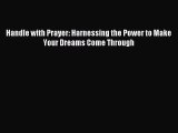 Handle with Prayer: Harnessing the Power to Make Your Dreams Come Through [PDF Download] Full