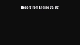 Report from Engine Co. 82 [Read] Online