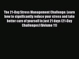 The 21-Day Stress Management Challenge: Learn how to significantly reduce your stress and take