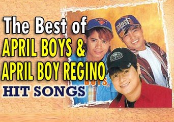 APRIL BOYS & APRIL BOY REGINO Best Songs : Pinoy Music