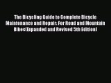 The Bicycling Guide to Complete Bicycle Maintenance and Repair: For Road and Mountain Bikes(Expanded