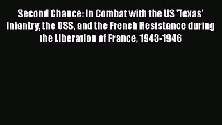 Second Chance: In Combat with the US 'Texas' Infantry the OSS and the French Resistance during