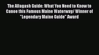 The Allagash Guide: What You Need to Know to Canoe this Famous Maine Waterway/ Winner of Legendary