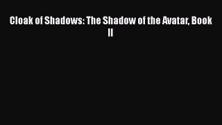 Cloak of Shadows: The Shadow of the Avatar Book II [Read] Online