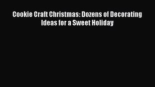 Cookie Craft Christmas: Dozens of Decorating Ideas for a Sweet Holiday PDF Download