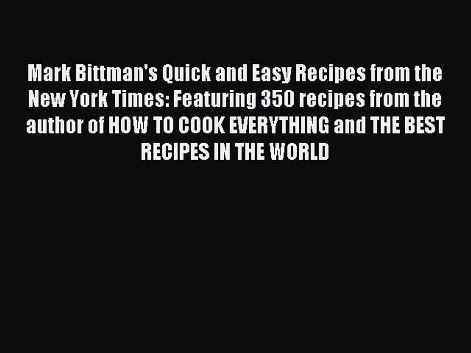 Mark Bittman's Quick and Easy Recipes from the New York Times: Featuring 350 recipes from the