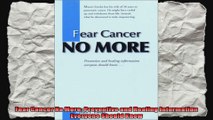 Fear Cancer No More Preventive and Healing Information Everyone Should Know