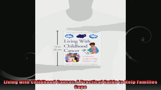 Living with Childhood Cancer A Practical Guide to Help Families Cope