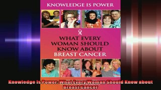 Knowledge Is Power What Every Woman Should Know about Breast Cancer