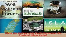 Read  Hiking Hot Springs in the Pacific Northwest 4th Regional Hiking Series Ebook Online