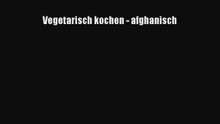 Vegetarisch kochen - afghanisch PDF Ebook Download Free Deutsch