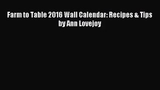 Farm to Table 2016 Wall Calendar: Recipes & Tips by Ann Lovejoy PDF Download