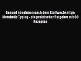 Gesund abnehmen nach dem Stoffwechseltyp: Metabolic Typing - ein praktischer Ratgeber mit 60