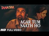 'AGAR TUM SAATH HO' Full VIDEO song ¦ Tamasha ¦ Ranbir Kapoor, Deepika Padukone ¦ T-Series