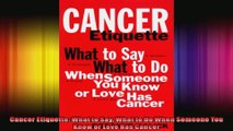 Cancer Etiquette What to Say What to Do When Someone You Know or Love Has Cancer