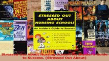 Stressed Out About Nursing School An Insiders Guide to Success Stressed Out About Download