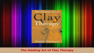 The Healing Art of Clay Therapy Download