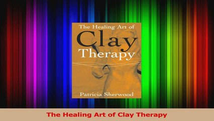 The Healing Art of Clay Therapy Download
