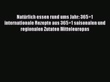 Natürlich essen rund ums Jahr: 365 1 internationale Rezepte aus 365 1 saisonalen und regionalen