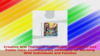 Creative Arts Therapies Approaches in Adoption and Foster Care Contemporary Strategies PDF