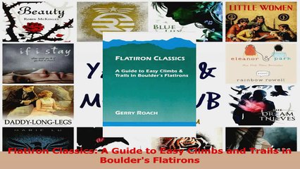 Read  Flatiron Classics A Guide to Easy Climbs and Trails in Boulders Flatirons Ebook Free