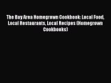 The Bay Area Homegrown Cookbook: Local Food Local Restaurants Local Recipes (Homegrown Cookbooks)