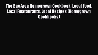 The Bay Area Homegrown Cookbook: Local Food Local Restaurants Local Recipes (Homegrown Cookbooks)