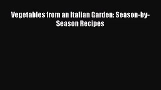 Vegetables from an Italian Garden: Season-by-Season Recipes PDF Download