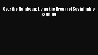 Over the Rainbeau: Living the Dream of Sustainable Farming PDF Download