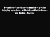 Better Homes and Gardens Fresh: Recipes for Enjoying Ingredients at Their Peak (Better Homes