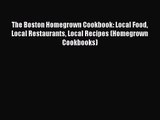 The Boston Homegrown Cookbook: Local Food Local Restaurants Local Recipes (Homegrown Cookbooks)