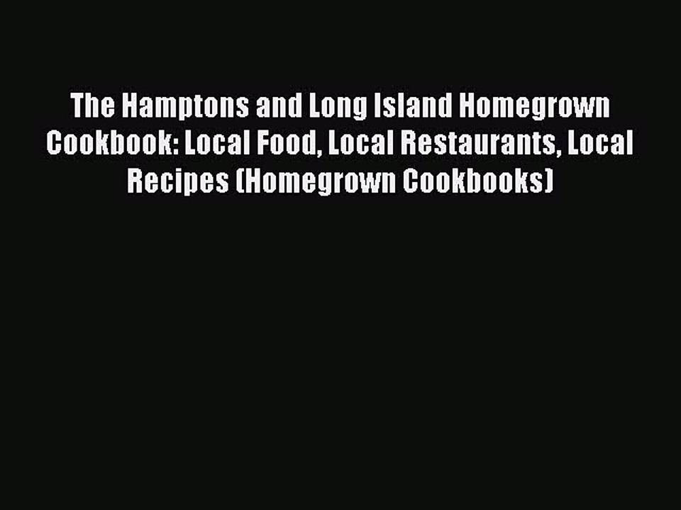 The Hamptons and Long Island Homegrown Cookbook: Local Food Local Restaurants Local Recipes