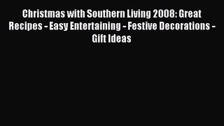 Christmas with Southern Living 2008: Great Recipes - Easy Entertaining - Festive Decorations