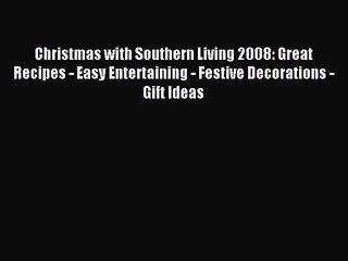 Christmas with Southern Living 2008: Great Recipes - Easy Entertaining - Festive Decorations