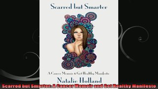 Scarred but Smarter A Cancer Memoir and Get Healthy Manifesto