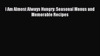 I Am Almost Always Hungry: Seasonal Menus and Memorable Recipes PDF Download